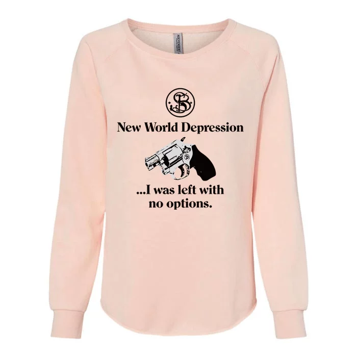 New World Depression I Was Left With No Options Womens California Wash Sweatshirt