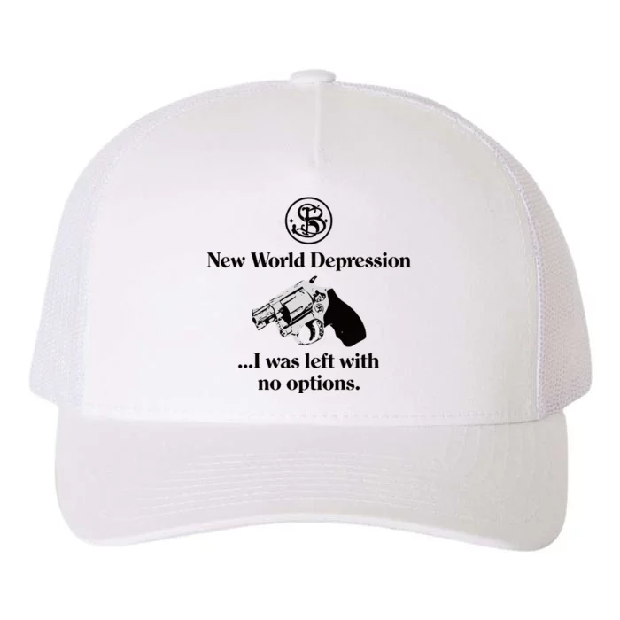 New World Depression I Was Left With No Options Yupoong Adult 5-Panel Trucker Hat