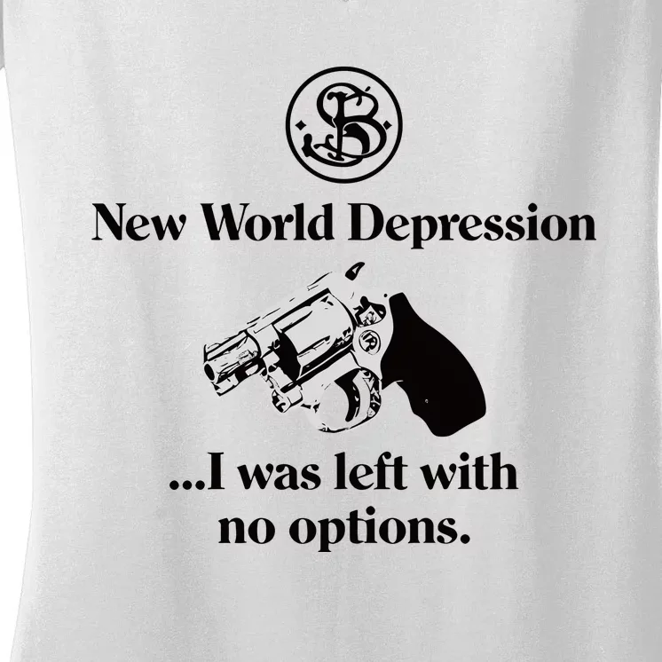 New World Depression I Was Left With No Options Women's V-Neck T-Shirt