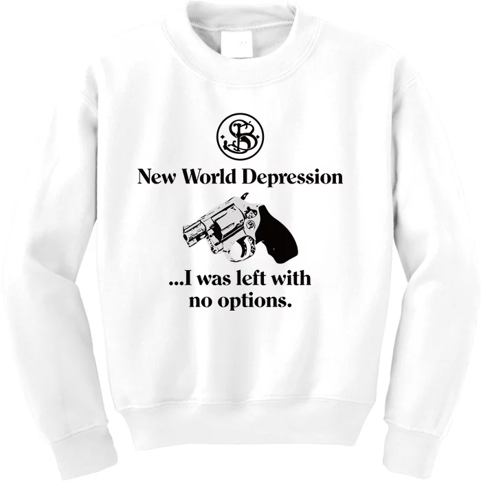 New World Depression I Was Left With No Options Kids Sweatshirt