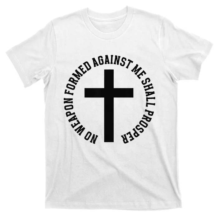 No Weapon Formed Against Me Shall Prosper T-Shirt