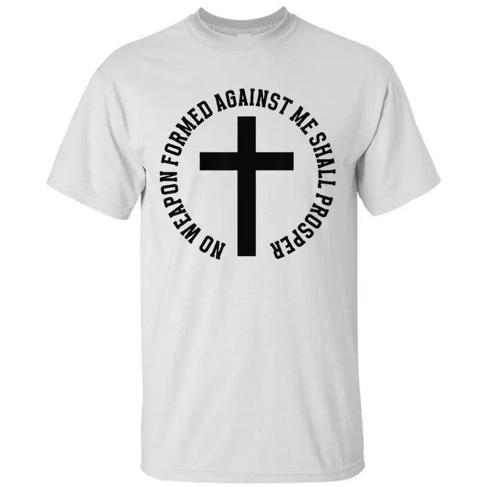 No Weapon Formed Against Me Shall Prosper Tall T-Shirt