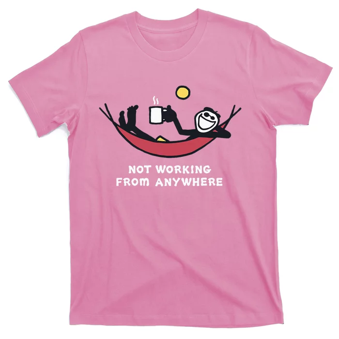 Not Working From Anywhere T-Shirt