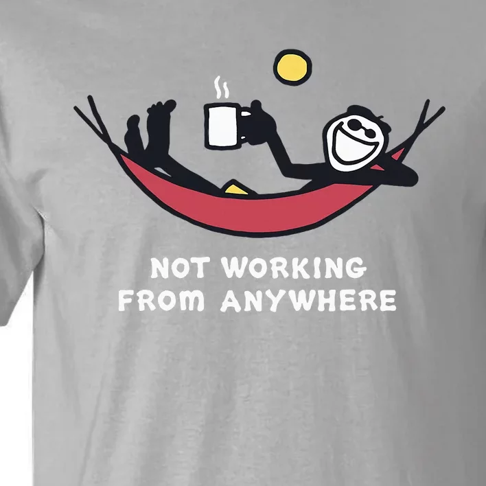 Not Working From Anywhere Tall T-Shirt