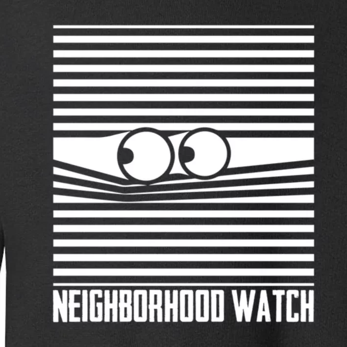 Neighborhood Watch Funny Gift Toddler Sweatshirt