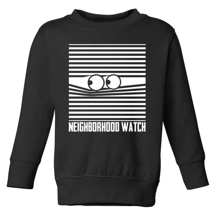 Neighborhood Watch Funny Gift Toddler Sweatshirt