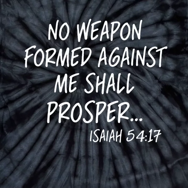 No Weapon Formed Against Me Shall Prosper Isaiah 5417 Tie-Dye T-Shirt