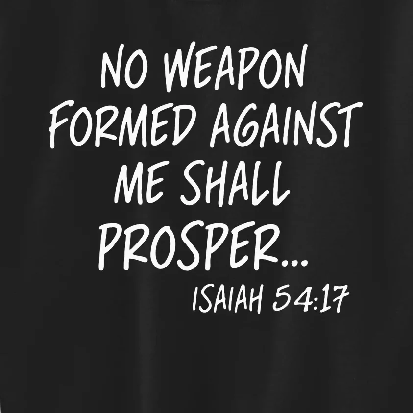 No Weapon Formed Against Me Shall Prosper Isaiah 5417 Kids Sweatshirt