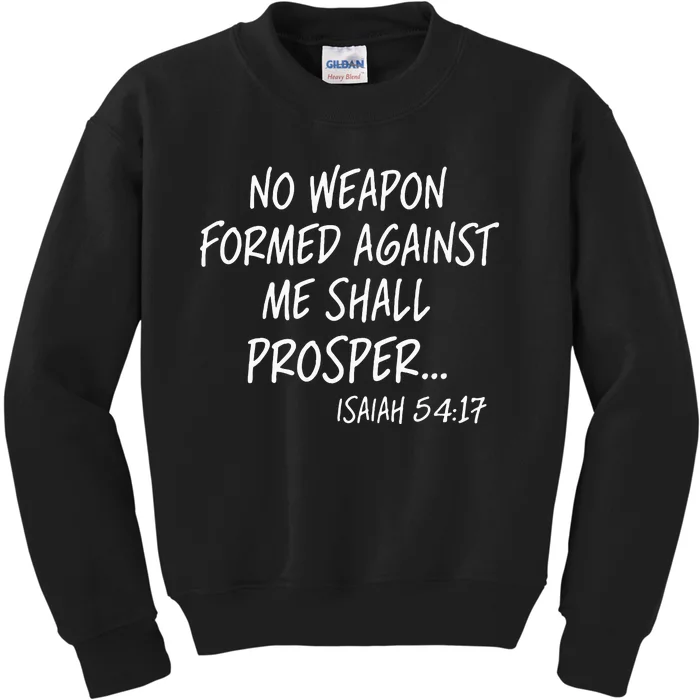 No Weapon Formed Against Me Shall Prosper Isaiah 5417 Kids Sweatshirt