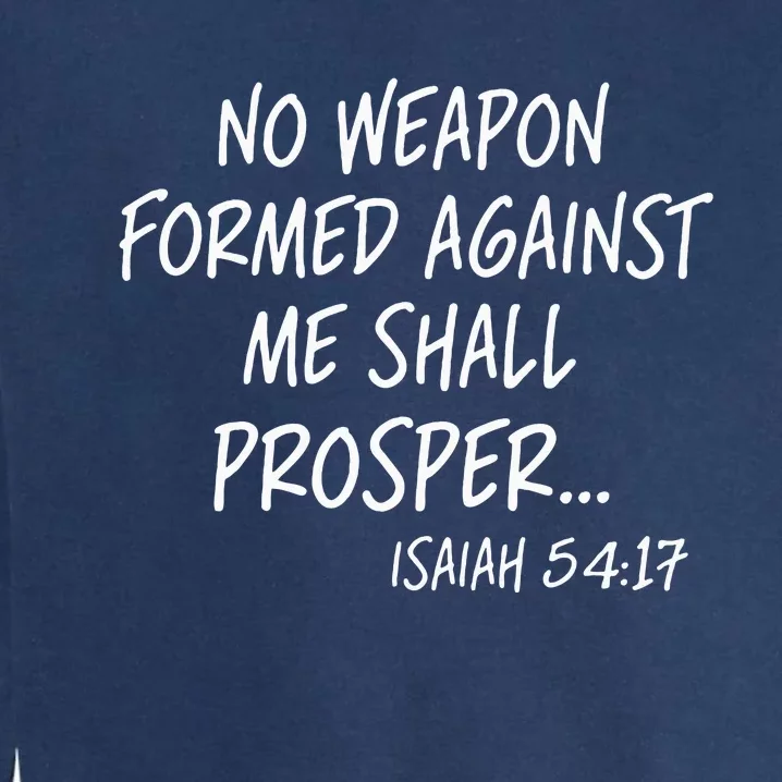 No Weapon Formed Against Me Shall Prosper Isaiah 5417 Garment-Dyed Sweatshirt