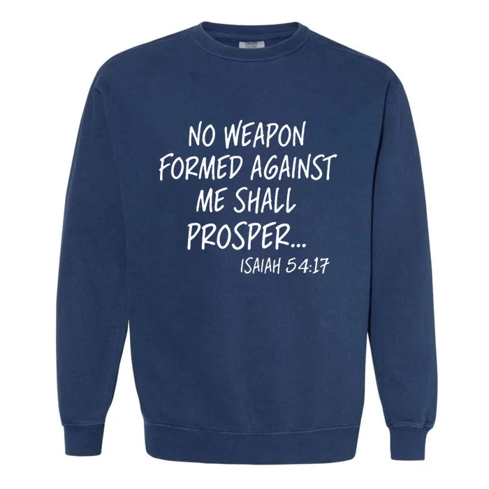 No Weapon Formed Against Me Shall Prosper Isaiah 5417 Garment-Dyed Sweatshirt