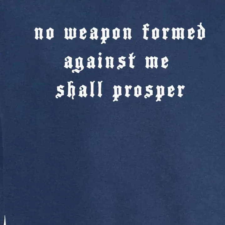 No Weapon Formed Against Me Shall Prosper Isaiah 5417 Garment-Dyed Sweatshirt