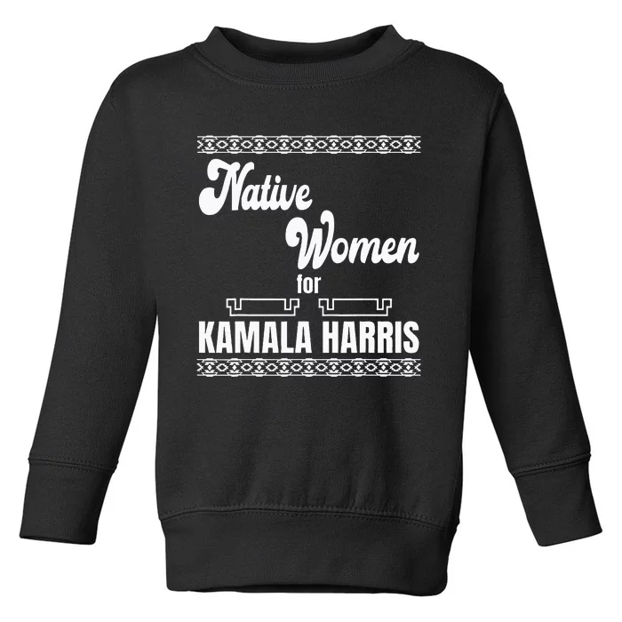 Native Women For Kamala Harris Toddler Sweatshirt