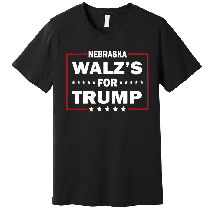 Nebraska Waltz For Trump Supporters Election 2024 Trump Vance WalzS For Trump Premium T-Shirt