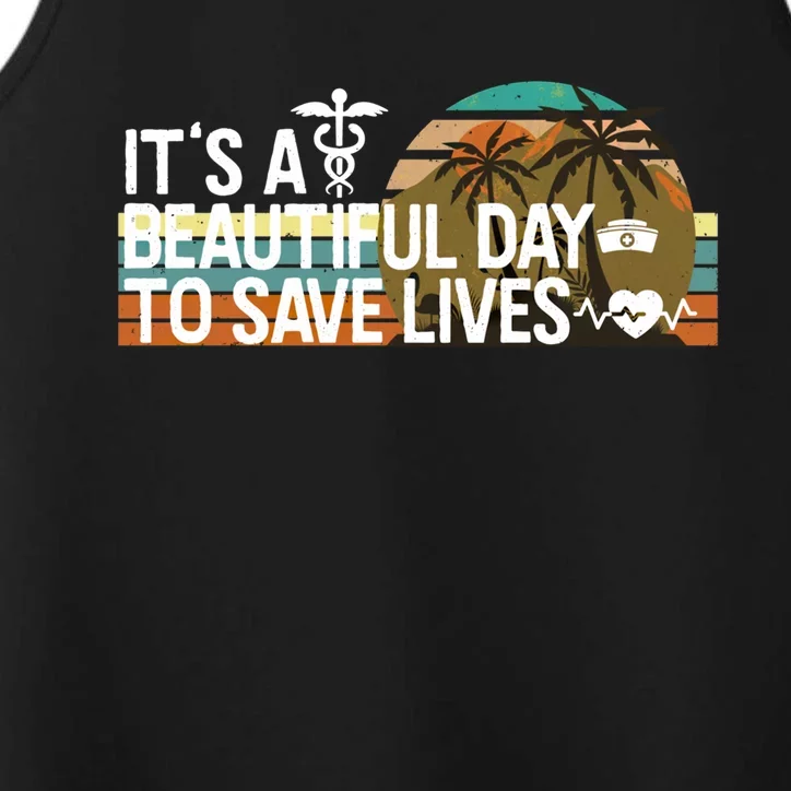 Nurses Week Funny Gift Its A Beautiful Day To Save Lives Gift Performance Tank