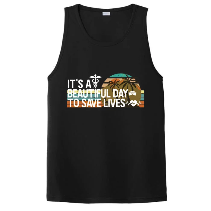 Nurses Week Funny Gift Its A Beautiful Day To Save Lives Gift Performance Tank