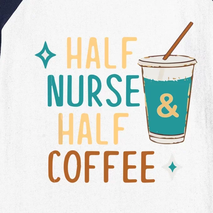 Nurse Week Funny Gift: Funny Half Nurse Half Coffee Nurse Funny Gift Cute Gift Baseball Sleeve Shirt