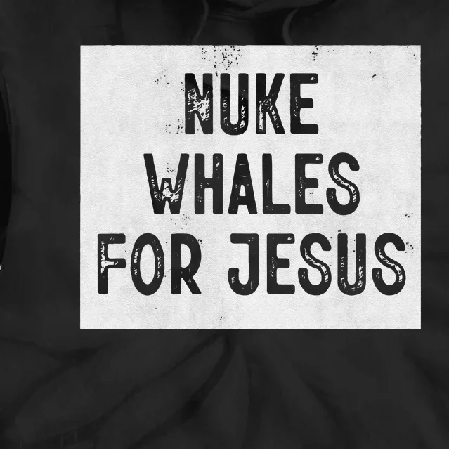 Nuke Whales For Jesus Gay Whales Funny Saying Tie Dye Hoodie