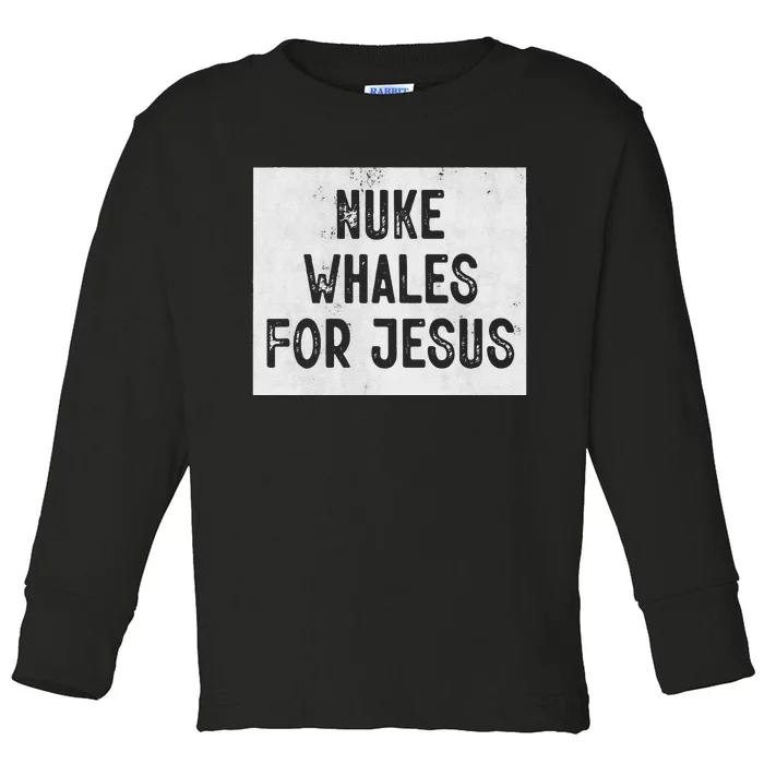 Nuke Whales For Jesus Gay Whales Funny Saying Toddler Long Sleeve Shirt