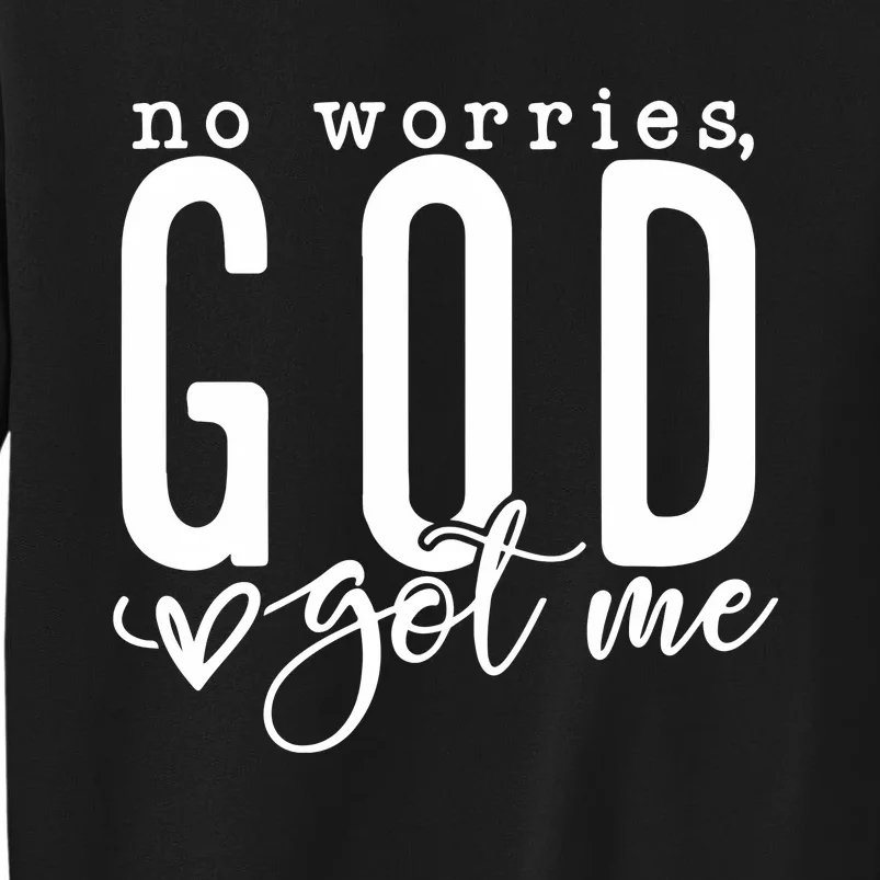 No Worries God Got Me Christian Religious Tall Sweatshirt