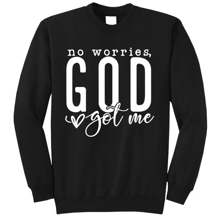 No Worries God Got Me Christian Religious Tall Sweatshirt