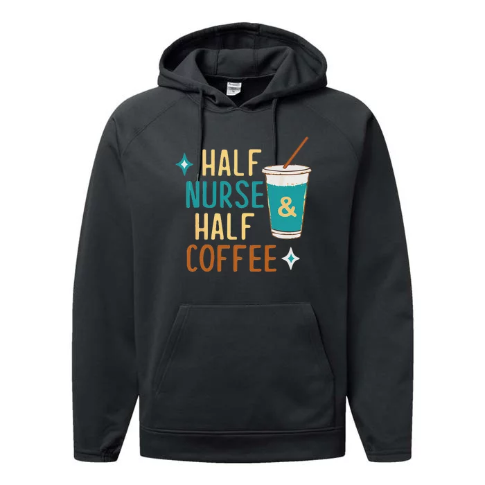 Nurse Week Gifts Funny Half Nurse Half Coffee Nurse Gifts Performance Fleece Hoodie