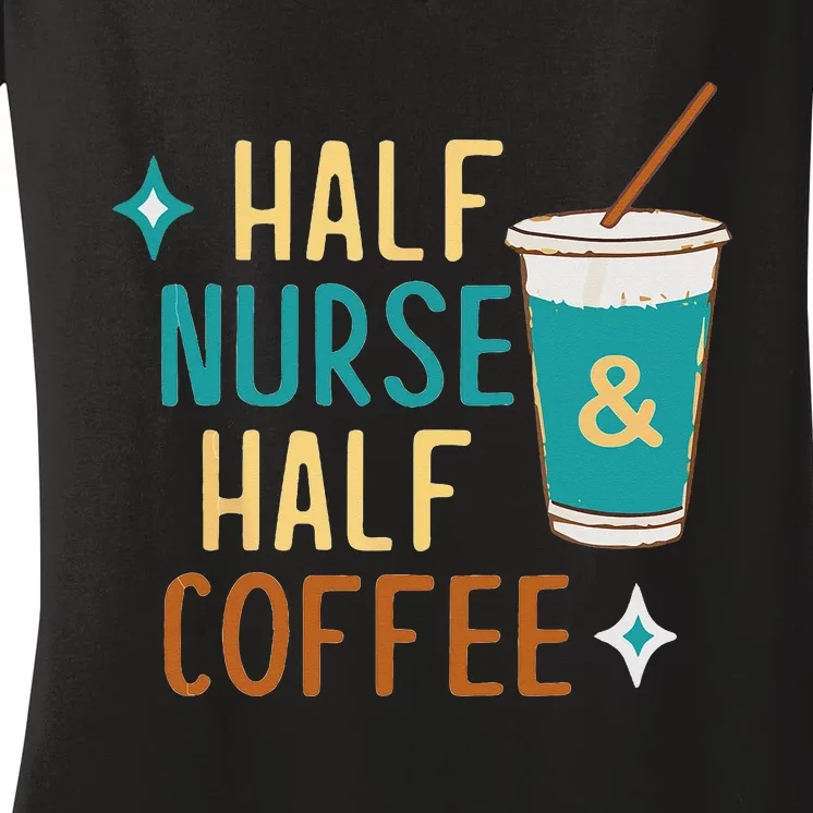 Nurse Week Gifts Funny Half Nurse Half Coffee Nurse Gifts Women's V-Neck T-Shirt