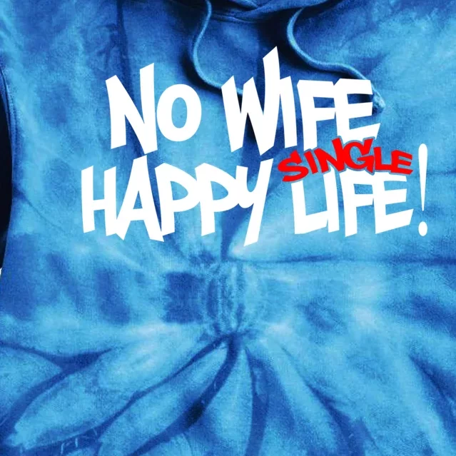 No Wife Happy Single Life Gift Tie Dye Hoodie