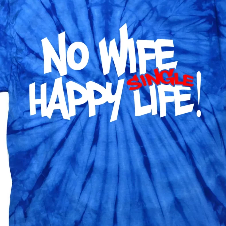 No Wife Happy Single Life Gift Tie-Dye T-Shirt