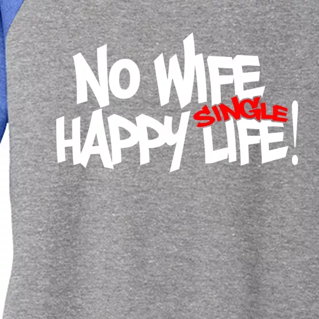 No Wife Happy Single Life Gift Women's Tri-Blend 3/4-Sleeve Raglan Shirt