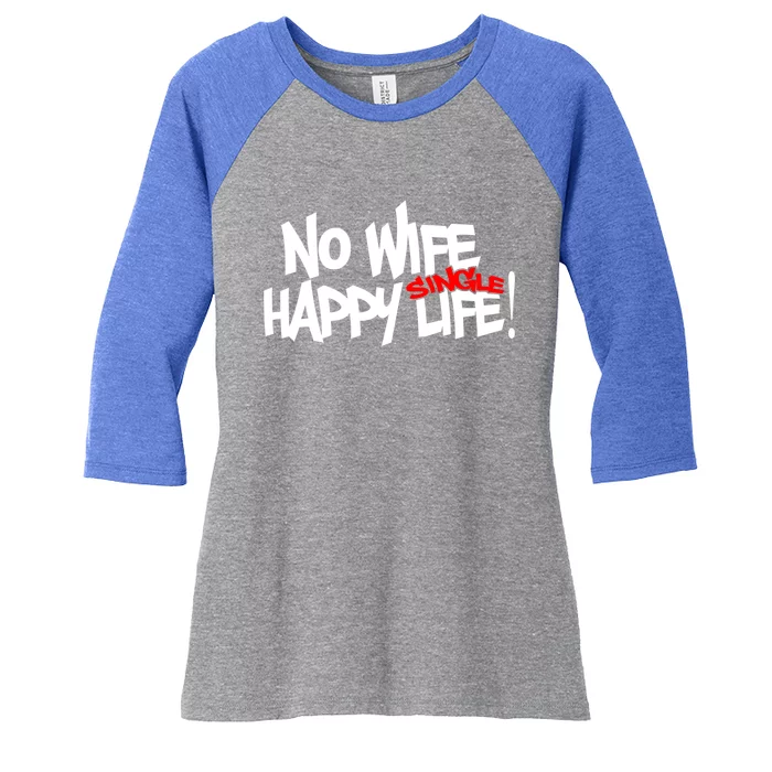 No Wife Happy Single Life Gift Women's Tri-Blend 3/4-Sleeve Raglan Shirt