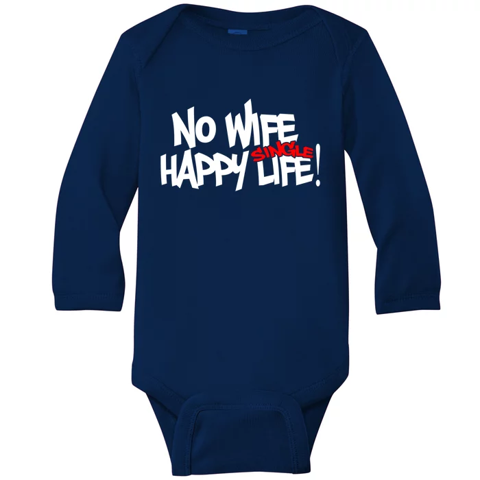 No Wife Happy Single Life Gift Baby Long Sleeve Bodysuit