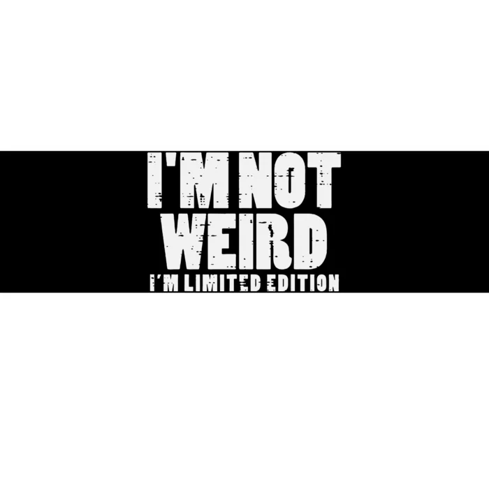 Not Weird Im Limited Edition Funny Saying Bumper Sticker