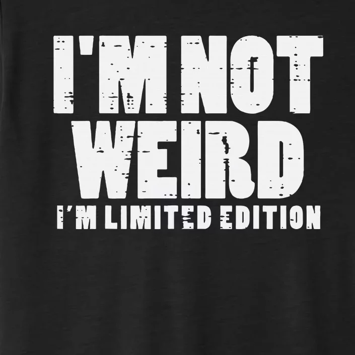 Not Weird Im Limited Edition Funny Saying ChromaSoft Performance T-Shirt