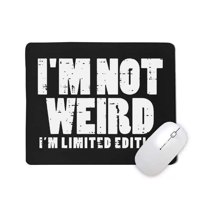 Not Weird Im Limited Edition Funny Saying Mousepad