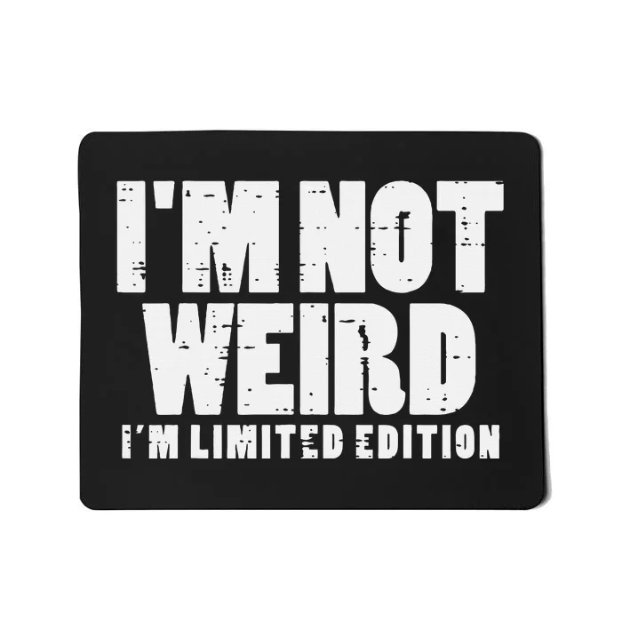 Not Weird Im Limited Edition Funny Saying Mousepad