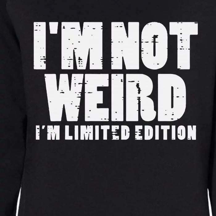 Not Weird Im Limited Edition Funny Saying Womens California Wash Sweatshirt