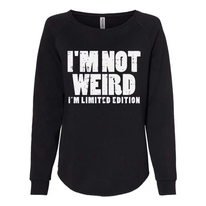 Not Weird Im Limited Edition Funny Saying Womens California Wash Sweatshirt