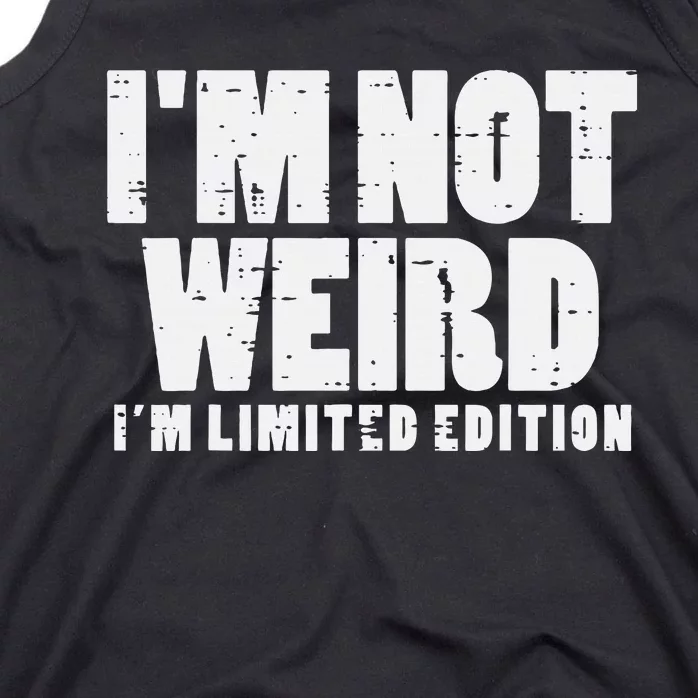 Not Weird Im Limited Edition Funny Saying Tank Top