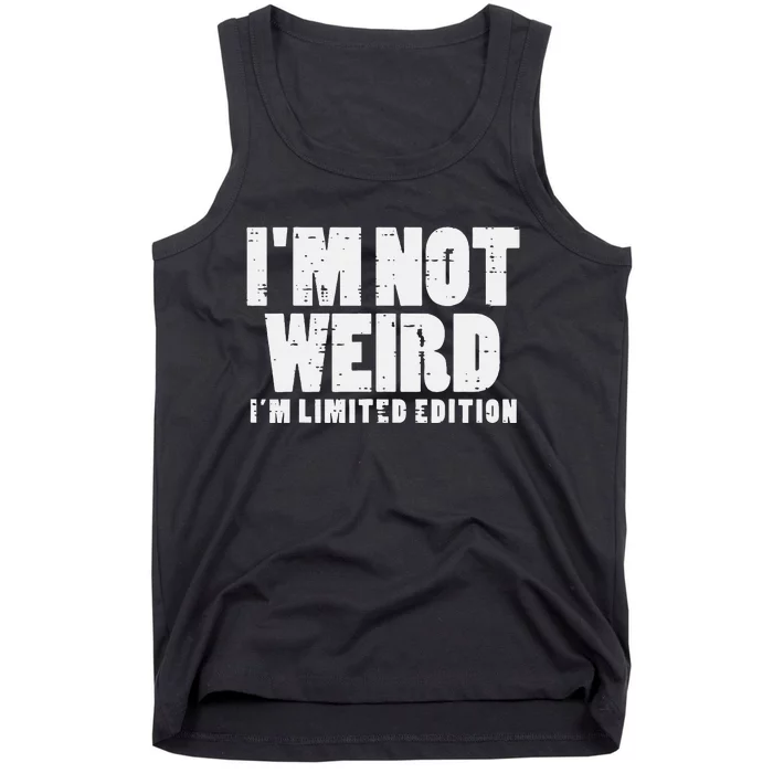 Not Weird Im Limited Edition Funny Saying Tank Top