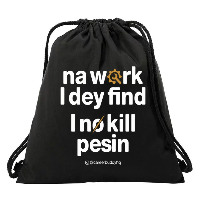 Na Work I Dey Find Drawstring Bag