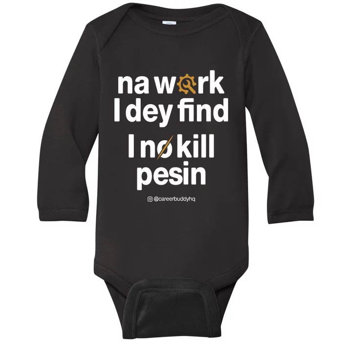 Na Work I Dey Find Baby Long Sleeve Bodysuit