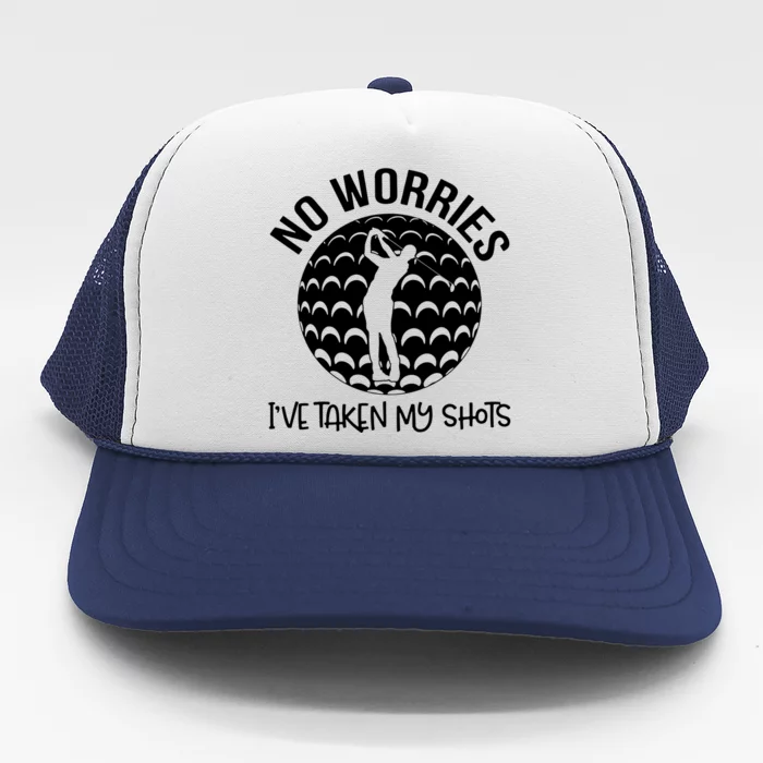 No Worries IVe Taken My Shots Trucker Hat