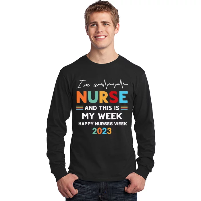 Nurse Week I'm A Nurse And This Is My Week Happy Nurse day Long Sleeve Shirt