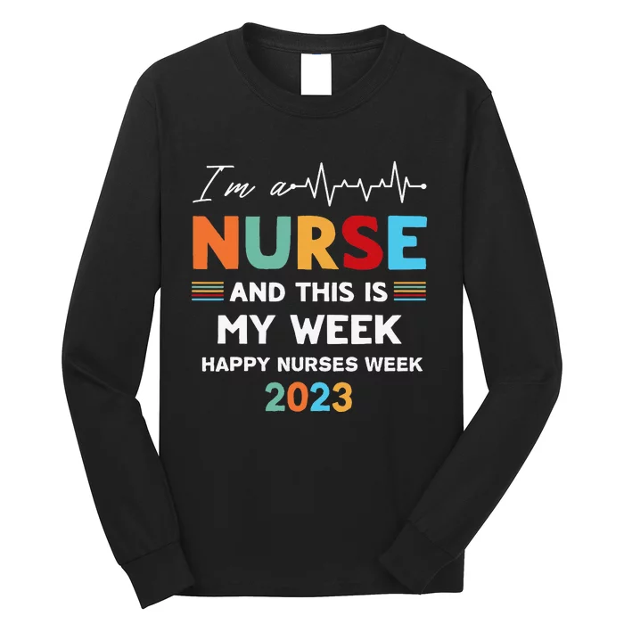 Nurse Week I'm A Nurse And This Is My Week Happy Nurse day Long Sleeve Shirt