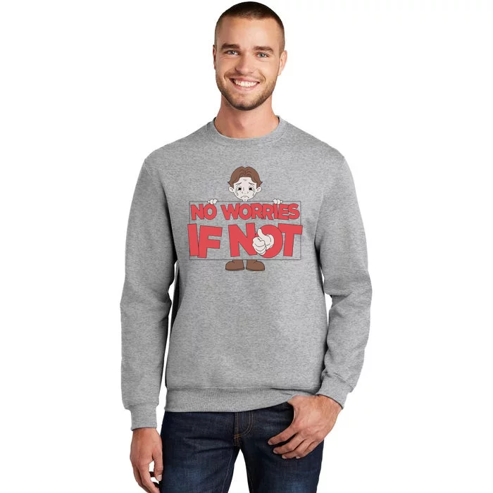 No Worries If Not Sad Tall Sweatshirt