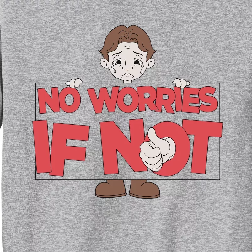 No Worries If Not Sad Tall Sweatshirt