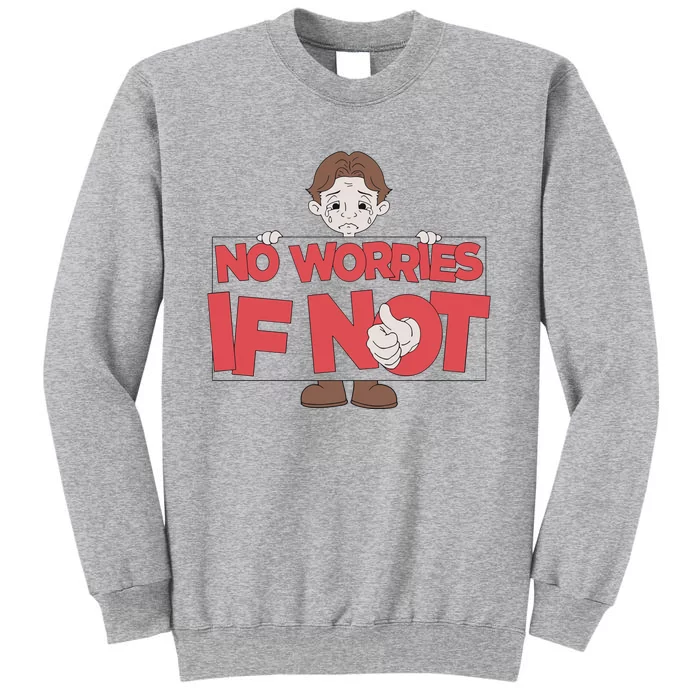 No Worries If Not Sad Tall Sweatshirt