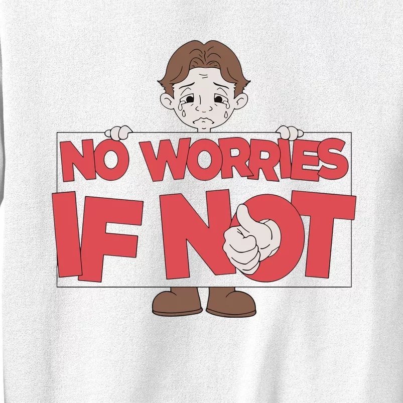 No Worries If Not Sad Sweatshirt