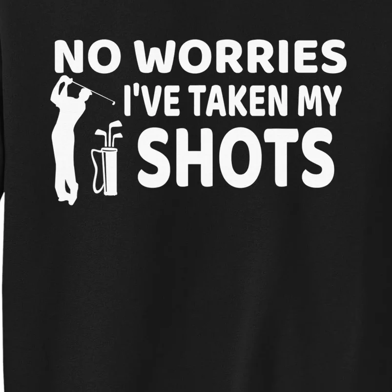 No Worries I’ve Taken My Shots Saying Funny Golf Player Sweatshirt